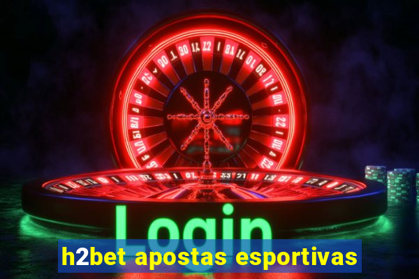 h2bet apostas esportivas